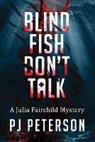 Blind Fish Don't Talk: A Julia Fairchild Mystery