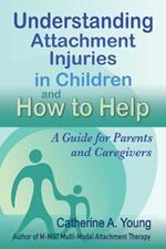 Understanding Attachment Injuries in Children and How to Help: A Guide for Parents and Caregivers