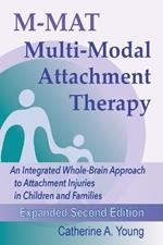 M-MAT Multi-Modal Attachment Therapy: An Integrated Whole-Brain Approach to Attachment Injuries in Children and Families