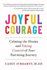 Joyful Courage: Calming the Drama and Taking Control of Your Parenting Journey