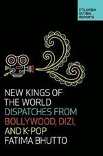 New Kings of the World: Dispatches from Bollywood, Dizi, and K-Pop