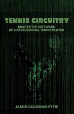 Tennis Circuitry: Master the Software of a Professional Tennis Player
