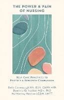 The Power and Pain of Nursing: Self-Care Practices to Protect and Replenish Compassion