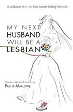 My Next Husband Will Be a Lesbian: A Collection of Stories From Womxn Finding Their Truth