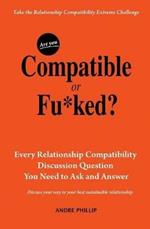 Are You Compatible or Fu*ked?: Every Relationship Compatibility Question You Need to Ask and Answer