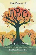 The Power of ABCs: A Guide to Unlock Your Inner Ceiba: The Maya Cosmic Tree