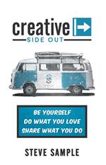 Creative Side Out: Be Yourself, Do What You Love, and Share What You Do