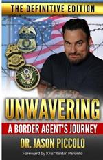 Unwavering A Border Agent's Journey: The Definitive Edition