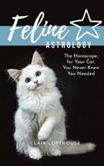 Feline Astrology: The Horoscope for Your Cat You Never Knew You Needed