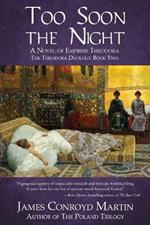 Too Soon the Night: A Novel of Empress Theodora