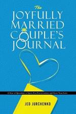 The Joyfully Married Couple's Journal: A Year of Questions to Ignite Fun Conversations and Grow your Love