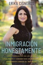 Inmigracion Honestamente: Como Permanecer en los Estados Unidos Legalmente y Convertirse en Residente Permanente Debido al Maltrato