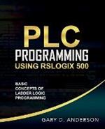 PLC Programming Using RSLogix 500: Basic Concepts of Ladder Logic Programming