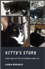 Kitty's Story: From Feral Kitten to Reigning Housecat