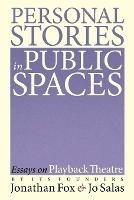 Personal Stories in Public Spaces: Essays on Playback Theatre by Its Founders