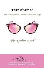 Transformed: The Journey from Despair to Extreme Hope