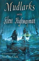 Mudlarks and the Silent Highwayman: an illustrated novelette