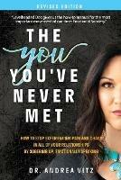 The You You've Never Met, Revised Edition: How to Stop Experiencing Pain and Chaos in All of Your Relationships by Sobering Up, Emotionally Speaking