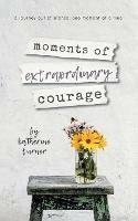 moments of extraordinary courage