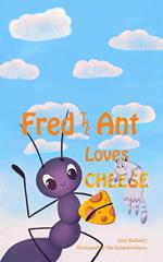 Fred the Ant Loves Cheese