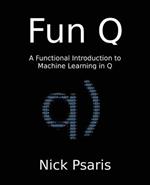 Fun Q: A Functional Introduction to Machine Learning in Q