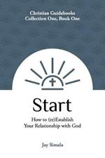 Start: How to (re)Establish Your Relationship with God