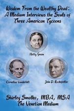 Wisdom From the Wealthy Dead: A Medium Interviews the Souls of Three American Tycoons