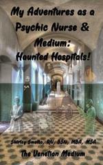 My Adventures as a Psychic Nurse & Medium: Haunted Hospitals!