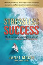 Stressless Success: The Surprising Secrets to a Life of Passion, Purpose, and Prosperity