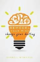 Remodel Your Mind Change Your Destiny