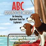 ABC Around the World: An Amazing Alphabet Book for Explorers