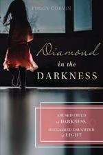 Diamond in the Darkness: Abused Child of Darkness, Reclaimed Daughter of Light