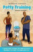 Potty Training Mommy & Daddy: A Guide For Introducing Infant Potty Training As Early As 6 Months Old