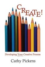 Create!: Developing Your Creative Process