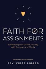 Faith for Assignments: Embracing Your Divine Journey with Courage and Clarity