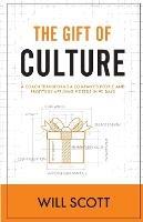 The Gift of Culture: A Coach Transforms a Company's People and Profits by Applying 9 Deeds in 90 Days