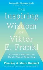 The Inspiring Wisdom of Viktor E. Frankl: A 21-Day Reflection Book About Meaning