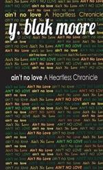 Ain't No Love: A Heartless Chronicle