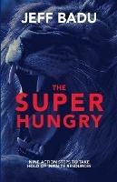 The Super Hungry: Nine Action Steps to Take Hold of Infinite Resources