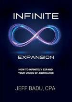 Infinite Expansion: How To Infinitely Expand Your Vision Of Abundance