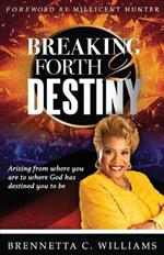 Breaking Forth 2 Destiny: Arising from where you are to where God has destined you to be