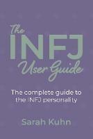 The INFJ User Guide: The complete guide to the INFJ personality.