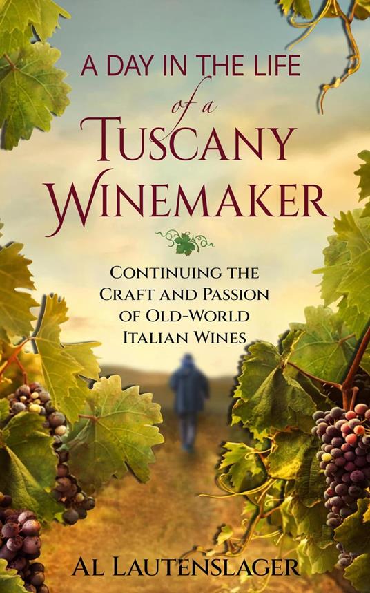 A Day In The Life of a Tuscany Winemaker