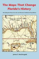 The Maps That Change Florida's History: Revisiting the Ponce de Leon and Narvaez Settlement Expeditions