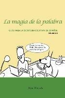 La magia de la palabra. Volumen 1: Guia para la escritura creativa en espanol.