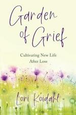 Garden of Grief: Cultivating New Life After Loss