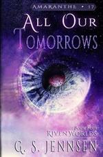 All Our Tomorrows: Riven Worlds Book Four