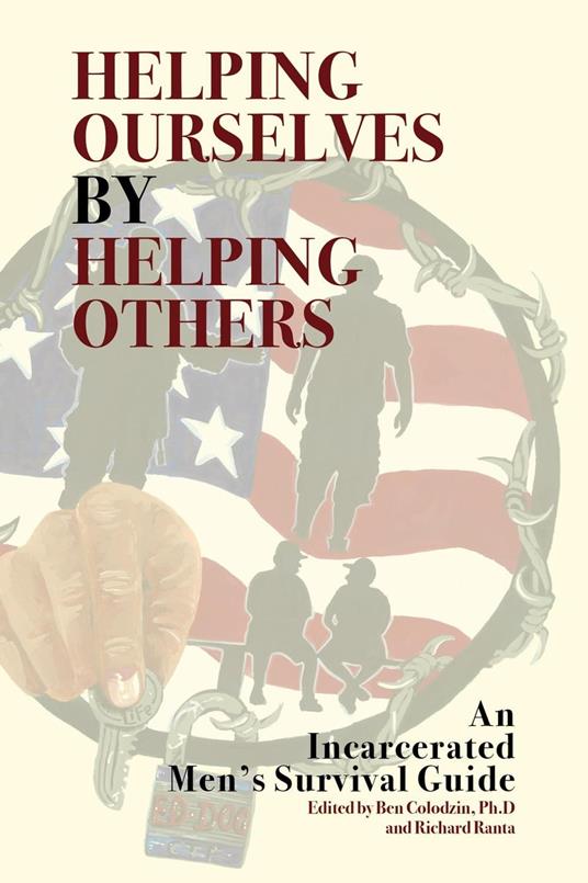 Helping Ourselves By Helping Others: An Incarcerated Men's Survival Guide