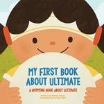 My First Book About Ultimate: A Rhyming Book about Ultimate