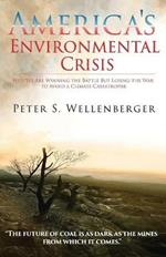 America's Environmental Crisis: Why We Are Winning the Battle but Losing the War to Avoid a Climate Catastrophe